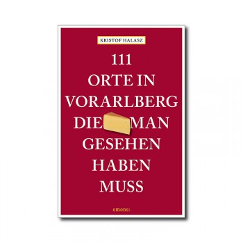 111 Orte in Vorarlberg, die man gesehen haben muss